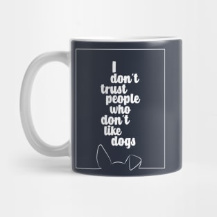 I DO NOT TRUST PEOPLE WHO DO NOT LIKE DOGS #dogs #animals #funny #doglover #minimal #love #kirovair Mug
